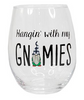 HANGIN WITH MY GNOMIES STEMLESS WINE GLASS